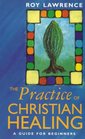The Practice of Christian Healing A Guide for Beginners
