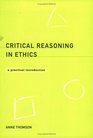 Critical Reasoning in Ethics A Practical Introduction