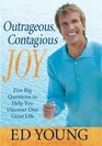 Outrageous Contagious Joy Five Big Questions to Help You Discover One Great Life