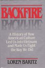 Backfire A History of How American Culture Led Us into Vietnam and Made Us Fight the Way We Did