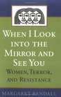 When I Look into the Mirror and See You Women Terror and Resistance