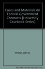 Cases and Materials on Federal Government Contracts