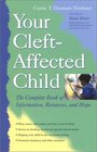 Your CleftAffected Child The Complete Book of Information Resources and Hope