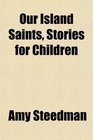 Our Island Saints Stories for Children