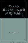 Casting Illusions the World of Fly Fishi