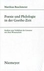 Poesie und Philologie in der GoetheZeit Studien zum Verhltnis der Literatur mit ihrer Wissenschaft