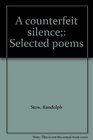 A counterfeit silence Selected poems