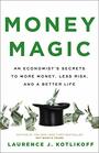 Money Magic An Economists Secrets to More Money Less Risk and a Better Life