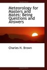 Meteorology for Masters and Mates Being Questions and Answers