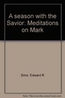 A season with the Savior Meditations on Mark