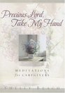 Precious Lord Take My Hand  Meditations for Caregivers