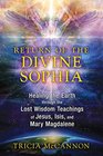 Return of the Divine Sophia Healing the Earth through the Lost Wisdom Teachings of Jesus Isis and Mary Magdalene