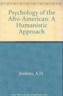 The Psychology of the AfroAmerican A Humanistic Approach
