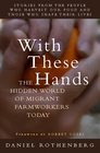 With These Hands The Hidden World of Migrant Farmworkers Today