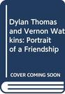 Dylan Thomas and Vernon Watkins Portrait of a Friendship