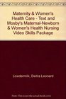 Maternity  Women's Health Care   Text and Mosby's MaternalNewborn  Women's Health Nursing Video Skills Package