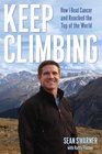Keep Climbing How I Beat Cancer and Reached the Top of the World