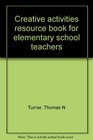 Creative activities resource book for elementary school teachers