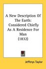 A New Description Of The Earth Considered Chiefly As A Residence For Man