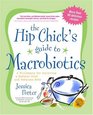 The Hip Chick's Guide to Macrobiotics A Philosophy for Achieving a Radiant Mind and a Fabulous Body