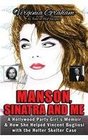 Manson Sinatra and Me A Hollywood Party Girl's Memoir and How She Helped Vincent Bugliosi with the Helter Skelter Case