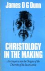 Christology in the Making An Inquiry into the Origins of the Doctrine of the Incarnation