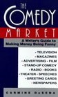 The Comedy Market A Writer's Guide to Making Money