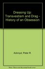 Dressing Up, Transvestism and Drag: The History of an Obsession