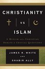 Christianity vs Islam A Muslim and a Christian Debate 6 Crucial Questions