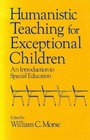 Humanistic Teaching for Exceptional Children An Introduction to Special Education