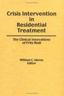 Crisis Intervention in Residential Treatment The Clinical Innovations of Fritz Redl