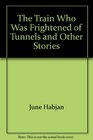 Train Who Was Frightened of Tunnels and Other Stories