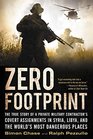 Zero Footprint The True Story of a Private Military Contractors Covert Assignments in Syria Libya And the Worlds Most Dangerous Places