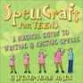 Spellcraft for Teens A Magickal Guide to Writing  Casting Spells