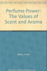 Perfume Power The Values of Scent and Aroma
