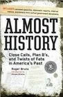 Almost History Close Calls Plan B's and Twists of Fate in America's Past