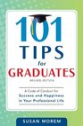 101 Tips for Graduates A Code of Conduct for Success and Happiness in Your Professional Life