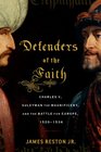 Defenders of the Faith Charles V Suleyman the Magnificent and the Battle for Europe 15201536
