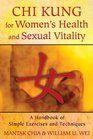 Chi Kung for Womens Health and Sexual Vitality A Handbook of Simple Exercises and Techniques