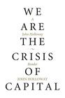 We Are the Crisis of Capital A John Holloway Reader
