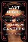 Last Night at the Hollywood Canteen A Novel