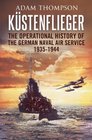 Kustenflieger The Operational History of the German Naval Air Service 19351944