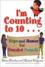 I'm Counting to 10 Hope and Humor for Frazzled Parents