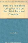 Desktop Publishing Using Ventura on the IBMPC