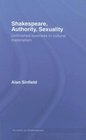 Shakespeare Authority Sexuality Unfinished Business in Cultural Materialism