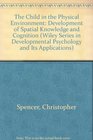 Child in the Physical Environment The Development of Spatial Knowledge and Cognition