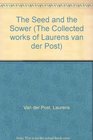 The Seed and the Sower (The Collected works of Laurens van der Post)