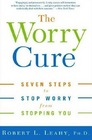 The Worry Cure Seven Steps to Stop Worry from Stopping You