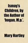 Ismay's Children by the Author of 'hogan Mp'