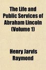 The Life and Public Services of Abraham Lincoln